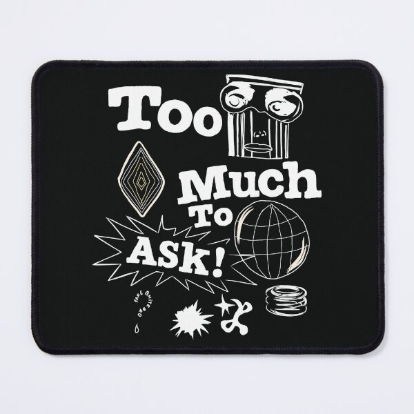 Item preview, TOO MUCH TO ASK designed and sold by YOUNG DREAM STORE.
