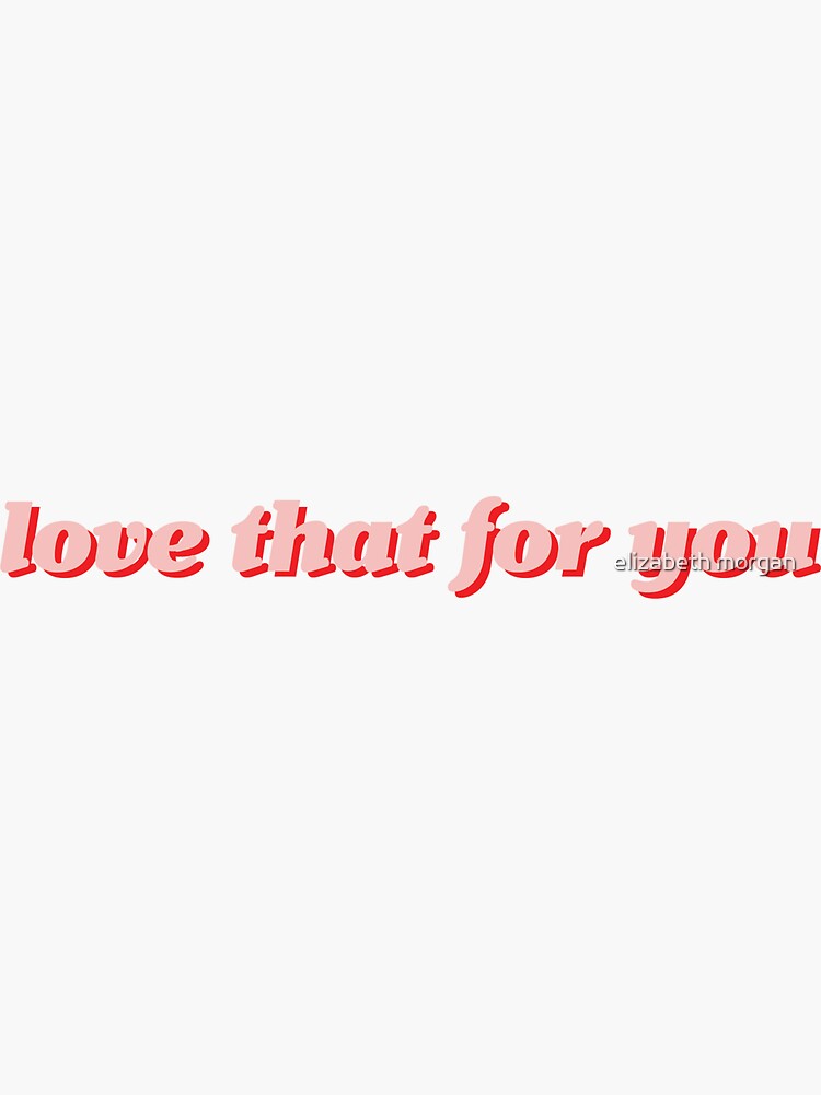 love that for you by Monday08
