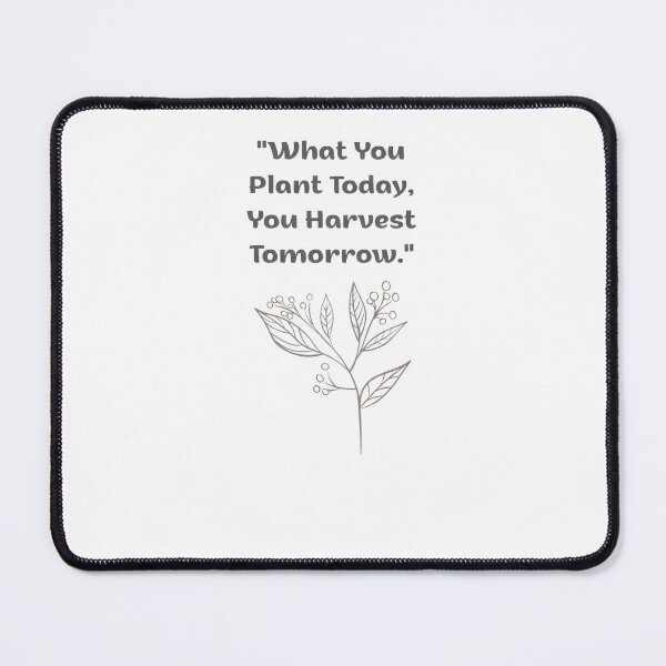 Item preview, What You Plant Today You Harvest Tomorrow Motivation Quote designed and sold by eihabo.