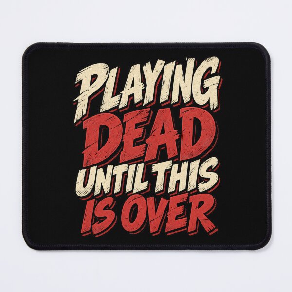 Item preview, Playing Dead Until This Is Over Funny Design designed and sold by DarkRelicStudio.