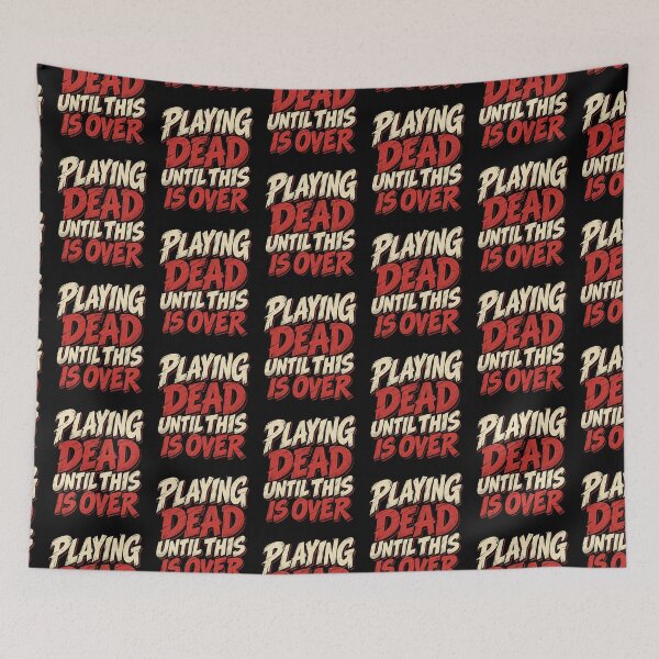 Item preview, Playing Dead Until This Is Over Funny Design designed and sold by DarkRelicStudio.