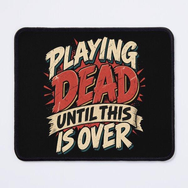 Item preview, Playing Dead Until This Is Over Funny Design designed and sold by DarkRelicStudio.