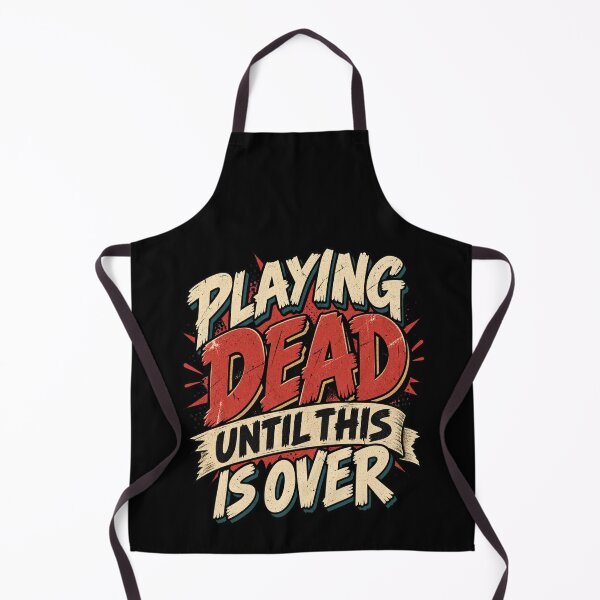 Item preview, Playing Dead Until This Is Over Funny Design designed and sold by DarkRelicStudio.