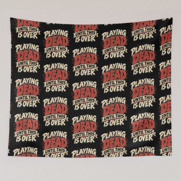 Item preview, Playing Dead Until This Is Over Funny Design designed and sold by DarkRelicStudio.