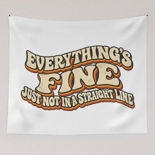Item preview, EVERYTHING’S FINE - JUST NOT IN A STRAIGHT LINE designed and sold by WheelieGdArt.