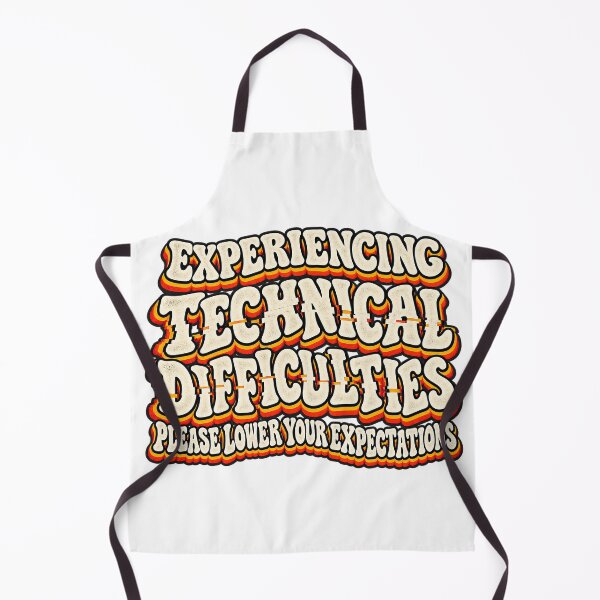 Item preview, EXPERIENCING TECHNICAL DIFFICULTIES PLEASE LOWER YOUR EXPECTATIONS designed and sold by WheelieGdArt.