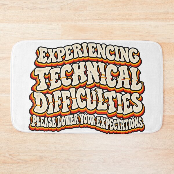Item preview, EXPERIENCING TECHNICAL DIFFICULTIES PLEASE LOWER YOUR EXPECTATIONS designed and sold by WheelieGdArt.