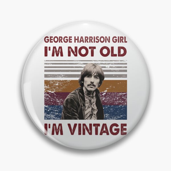 Item preview, GEORGE HARRISON GIRL I'M NOT OLD I'M VINTAGE designed and sold by T9axerloba.