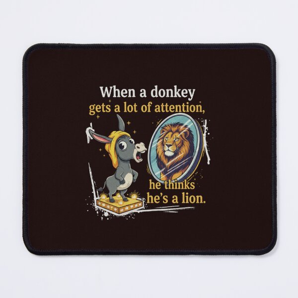 Item preview, WHEN A DONKEY GETS A LOT OF ATTENTION HE THINKS HE' S A LION designed and sold by SkrabinhoArt.