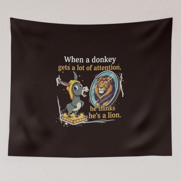 Item preview, WHEN A DONKEY GETS A LOT OF ATTENTION HE THINKS HE' S A LION designed and sold by SkrabinhoArt.