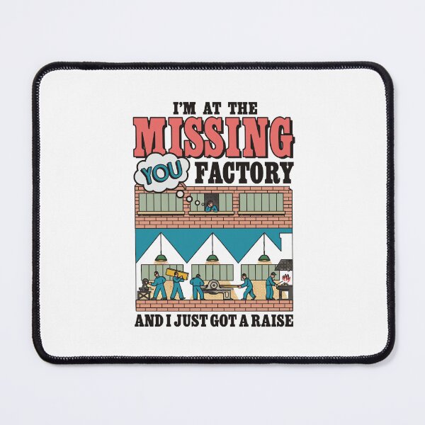 Item preview, I'm At The Missing You Factory And I Just Got A Raise designed and sold by mareix.