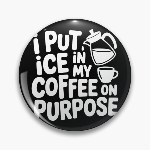 Item preview, I Put Ice in My Coffee on Purpose designed and sold by theartfulaspie.