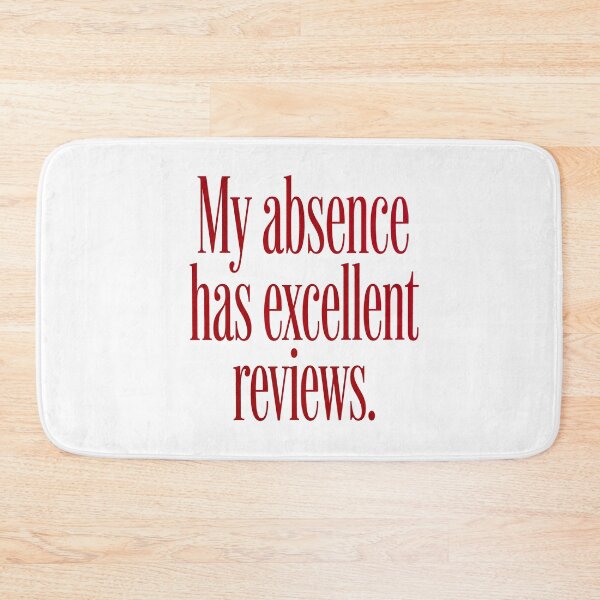 Item preview, MY ABSENCE HAS EXCELLENT REVIEWS designed and sold by SignumShop.