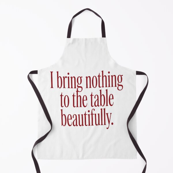 Item preview, I BRING NOTHING TO THE TABLE BEAUTIFULLY. designed and sold by SignumShop.