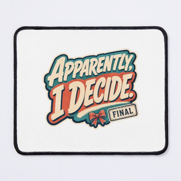 Item preview, Apparently I Decide Final – Funny Sarcastic Retro Feminine Quote designed and sold by ice-apparel.