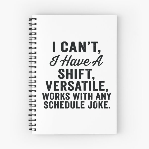 Item preview, I can't, I have a shift versatile, works with any schedule joke,Nurse Humor designed and sold by CloudyPress.
