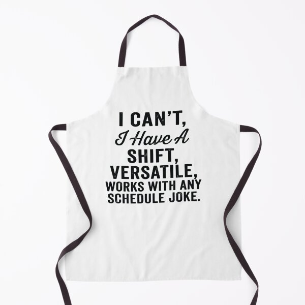 Item preview, I can't, I have a shift versatile, works with any schedule joke,Nurse Humor designed and sold by CloudyPress.