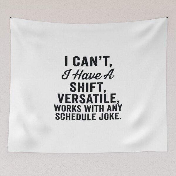 Item preview, I can't, I have a shift versatile, works with any schedule joke,Nurse Humor designed and sold by CloudyPress.
