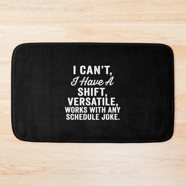 Item preview, I can't, I have a shift versatile, works with any schedule joke,Nurse Humor designed and sold by CloudyPress.