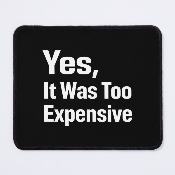 Item preview, Yes It Was Too Expensive designed and sold by snhowkk.