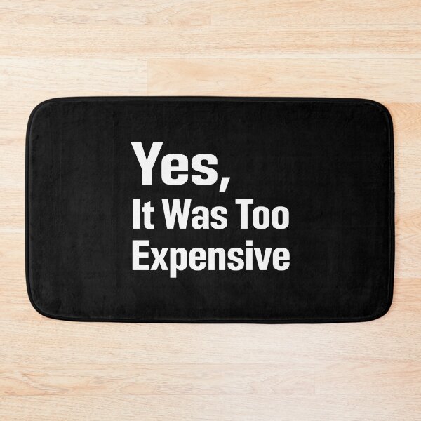 Item preview, Yes It Was Too Expensive designed and sold by snhowkk.