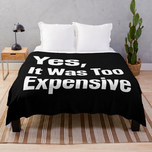 Item preview, Yes It Was Too Expensive designed and sold by snhowkk.