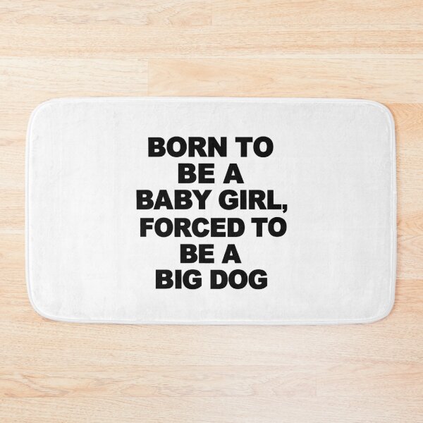 Item preview, Born To Be A Baby Girl, Forced To Be A Big Dog - Relatable Quote Meme Art designed and sold by ModdiesColors.