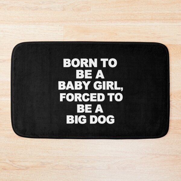 Item preview, Born To Be A Baby Girl, Forced To Be A Big Dog - Sarcastic Meme designed and sold by ModdiesColors.
