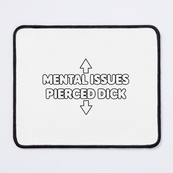 Item preview, Mental Issues Pierced Dick Funny Meme Graphic designed and sold by dartoffofo⭐⭐⭐⭐⭐.