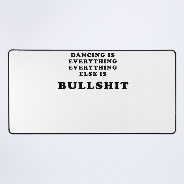 Item preview, Dancing Is Everything Everything Else Is Bullshit Bold Black Text Dance Lover Quote Apparel designed and sold by slmfams.