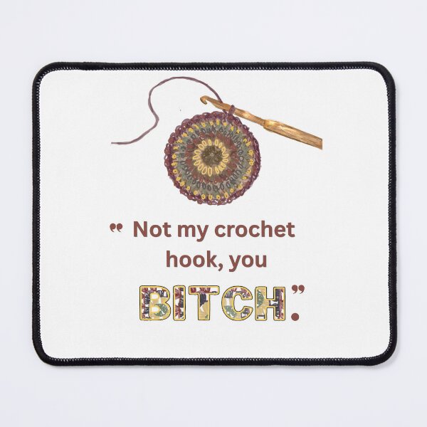 Item preview, "Not my crochet hook, you BITCH." designed and sold by puddleplum.