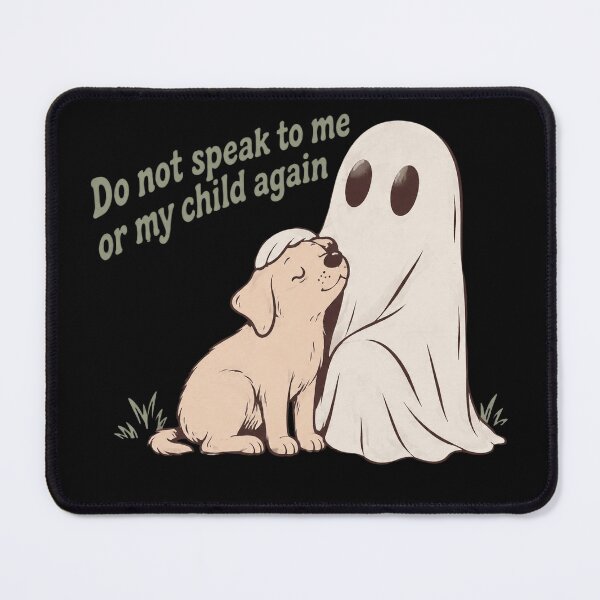 Item preview, Cute Ghost And Dog Don’t Speak To Me Or My Child Again designed and sold by Bandnarelle.