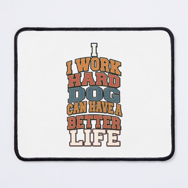 Item preview, I Work Hard For My Dog designed and sold by ThePrintArt.