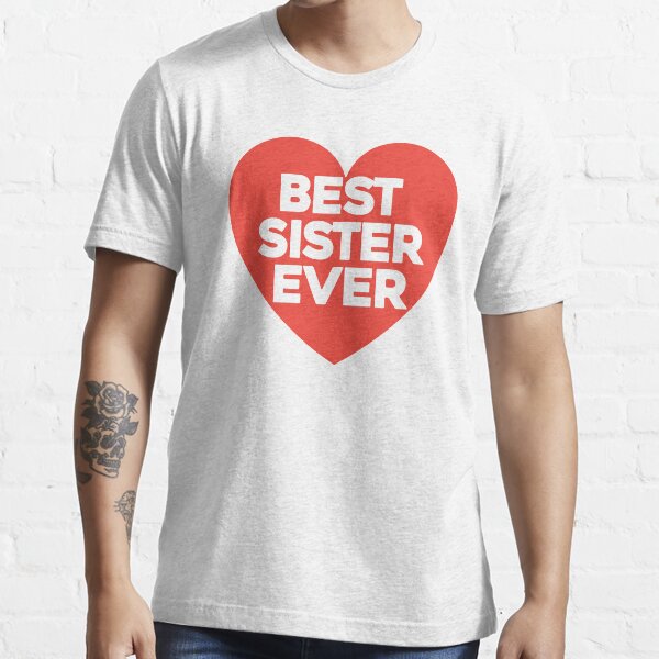 Best sister ever Essential T-Shirt