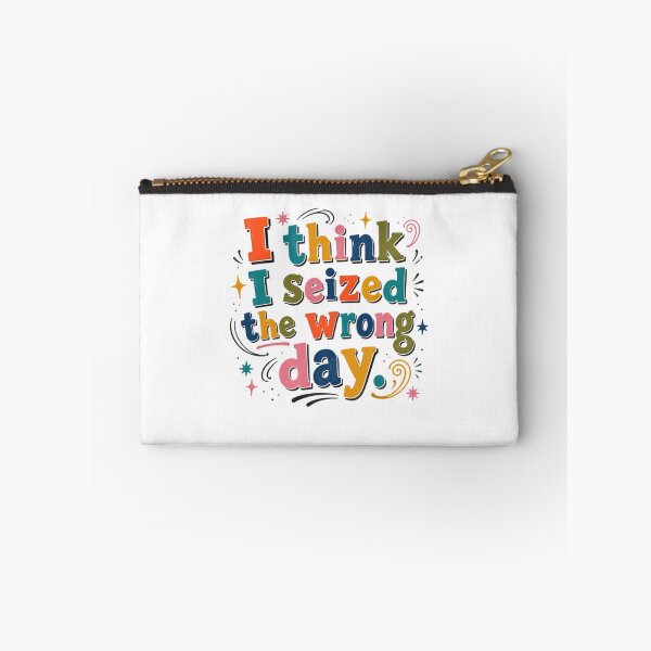 Item preview, I Think I Seized The Wrong Day Funny Sarcastic Quote Humor designed and sold by SkeletonsDanger.