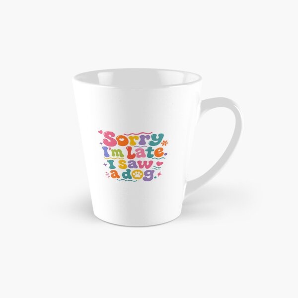 Item preview, Sorry I'm Late I Saw A Dog Dog Lover Pet Owner Animal Humorous designed and sold by SkeletonsDanger.