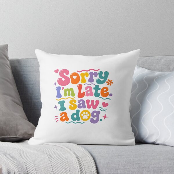 Item preview, Sorry I'm Late I Saw A Dog Dog Lover Pet Owner Animal Humorous designed and sold by SkeletonsDanger.