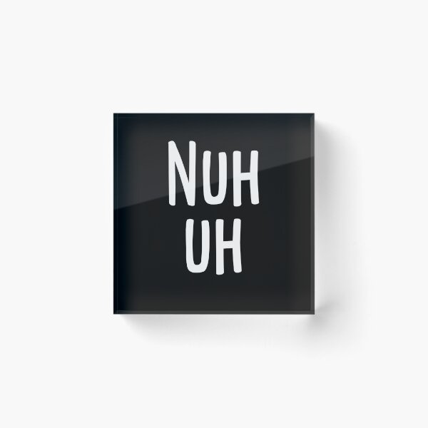 Item preview, Nuh Uh Funny Sassy Argument Saying Gift designed and sold by Say It With Ink.