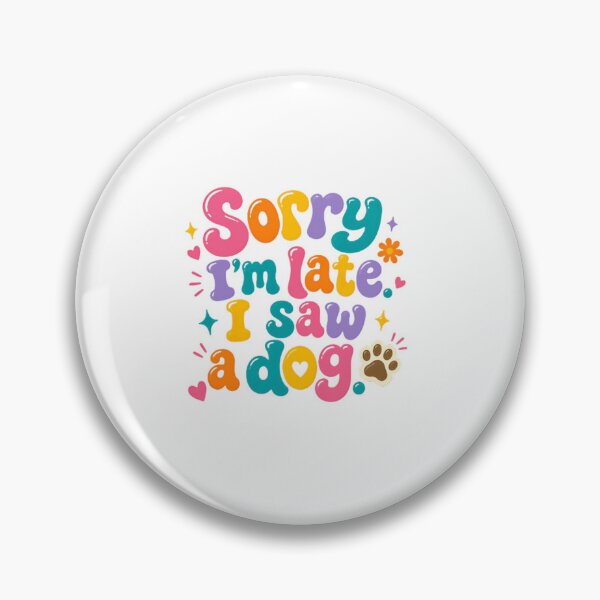 Item preview, Sorry I'm Late I Saw A Dog Dog Lover Pet Owner Humor designed and sold by SkeletonsDanger.