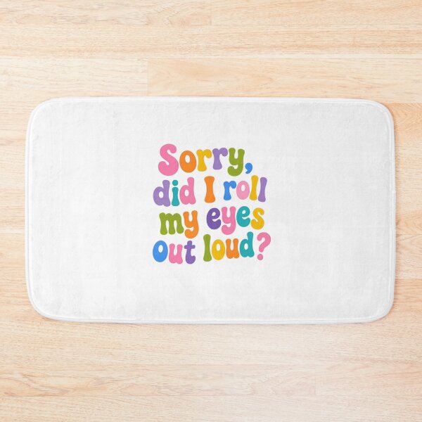 Item preview, Sorry, Did I Roll My Eyes Out Loud? Sarcasm Quote Funny Witty Humor Relatable designed and sold by SkeletonsDanger.