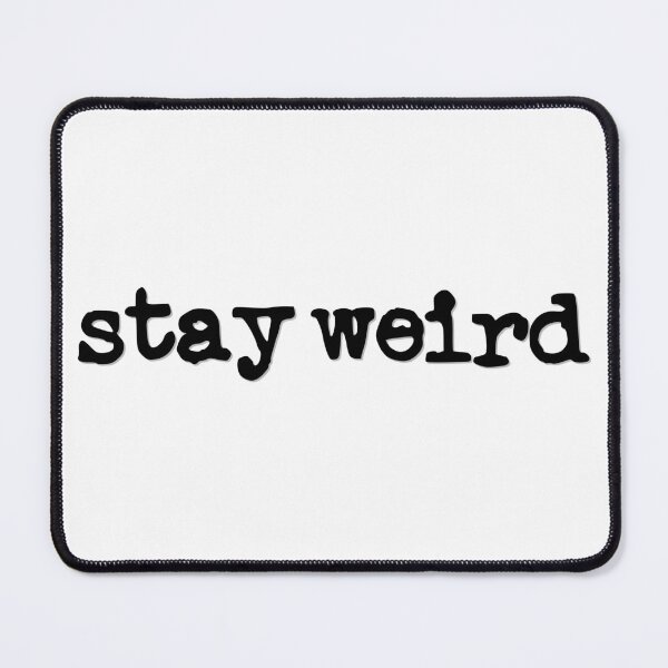 Item preview, Stay Weird (black font) designed and sold by Pencil on Paper CA.