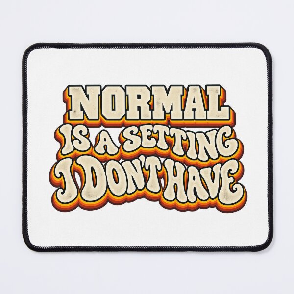 Item preview, NORMAL IS A SETTING I DON’T HAVE designed and sold by WheelieGdArt.