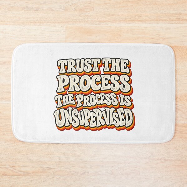 Item preview, TRUST THE PROCESS THE PROCESS IS UNSUPERVISED designed and sold by WheelieGdArt.