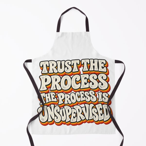 Item preview, TRUST THE PROCESS THE PROCESS IS UNSUPERVISED designed and sold by WheelieGdArt.