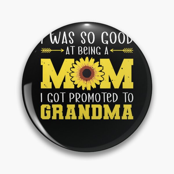 Item preview, I Was So Good At Being A Mom I Got Promoted To Grandma designed and sold by Krwasatoune.