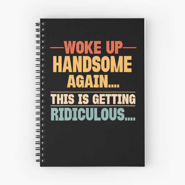 Item preview, Woke Up Handsome Again Getting Ridiculous Funny Sarcastic designed and sold by Eat-Apples.