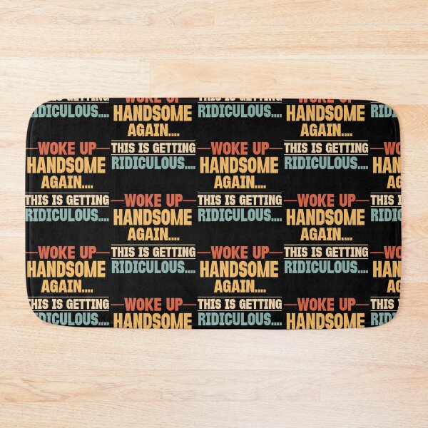Item preview, Woke Up Handsome Again Getting Ridiculous Funny Sarcastic designed and sold by Eat-Apples.