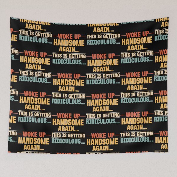 Item preview, Woke Up Handsome Again Getting Ridiculous Funny Sarcastic designed and sold by Eat-Apples.