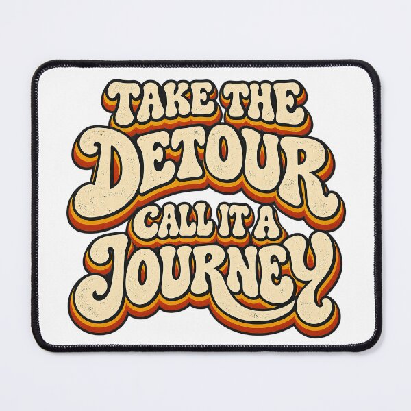 Item preview, TAKE THE DETOUR. CALL IT A JOURNEY designed and sold by WheelieGdArt.