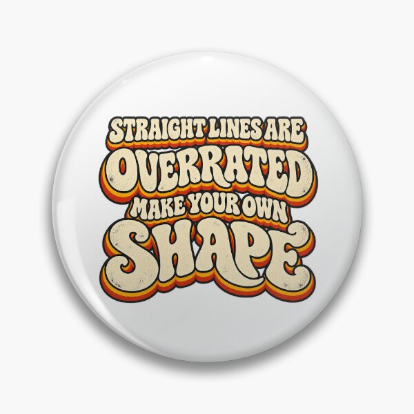 Item preview, STRAIGHT LINES ARE OVERRATED MAKE YOUR OWN SHAPE designed and sold by WheelieGdArt.